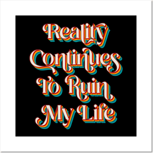 Reality Continues To Ruin My Life Posters and Art